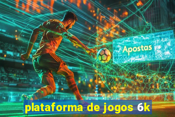 plataforma de jogos 6k